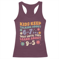 Kids Keep Talking About 6-7 Meme Racerback Tank Top Funny Teacher 9-5 Humor - Wonder Print Shop