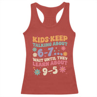 Kids Keep Talking About 6-7 Meme Racerback Tank Top Funny Teacher 9-5 Humor - Wonder Print Shop