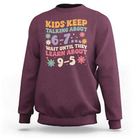 Kids Keep Talking About 6-7 Meme Sweatshirt Funny Teacher 9-5 Humor - Wonder Print Shop
