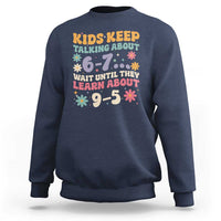Kids Keep Talking About 6-7 Meme Sweatshirt Funny Teacher 9-5 Humor - Wonder Print Shop