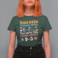 Kids Keep Talking About 6-7 Meme T Shirt For Women Funny Teacher 9-5 Humor - Wonder Print Shop
