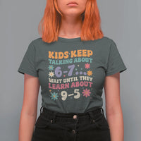 Kids Keep Talking About 6-7 Meme T Shirt For Women Funny Teacher 9-5 Humor - Wonder Print Shop