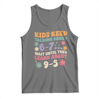 Kids Keep Talking About 6-7 Meme Tank Top Funny Teacher 9-5 Humor - Wonder Print Shop