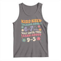 Kids Keep Talking About 6-7 Meme Tank Top Funny Teacher 9-5 Humor - Wonder Print Shop
