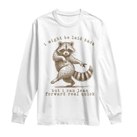 Funny Raccoon Sarcastic Long Sleeve Shirt I Might Be Laid Back But I Can Lean Forward Real Quick