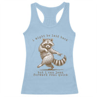 Funny Raccoon Sarcastic Racerback Tank Top I Might Be Laid Back But I Can Lean Forward Real Quick
