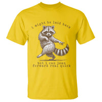 Funny Raccoon Sarcastic T Shirt I Might Be Laid Back But I Can Lean Forward Real Quick