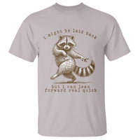 Funny Raccoon Sarcastic T Shirt I Might Be Laid Back But I Can Lean Forward Real Quick