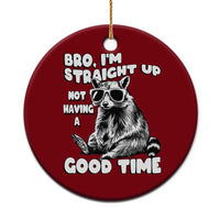 Funny Raccon Sarcastic Ceramic Ornament Bro I Am Straight Up Not Even Having A Good Time