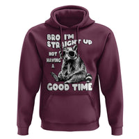 Funny Raccon Sarcastic Hoodie Bro I Am Straight Up Not Even Having A Good Time