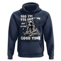 Funny Raccon Sarcastic Hoodie Bro I Am Straight Up Not Even Having A Good Time