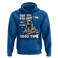 Funny Raccon Sarcastic Hoodie Bro I Am Straight Up Not Even Having A Good Time