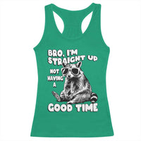 Funny Raccon Sarcastic Racerback Tank Top Bro I Am Straight Up Not Even Having A Good Time