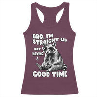 Funny Raccon Sarcastic Racerback Tank Top Bro I Am Straight Up Not Even Having A Good Time