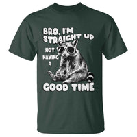 Funny Raccon Sarcastic T Shirt Bro I Am Straight Up Not Even Having A Good Time
