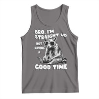 Funny Raccon Sarcastic Tank Top Bro I Am Straight Up Not Even Having A Good Time