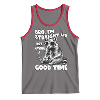 Funny Raccon Sarcastic Tank Top Bro I Am Straight Up Not Even Having A Good Time