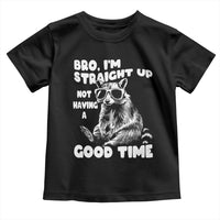 Funny Raccon Sarcastic Toddler T Shirt Bro I Am Straight Up Not Even Having A Good Time
