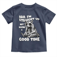 Funny Raccon Sarcastic Toddler T Shirt Bro I Am Straight Up Not Even Having A Good Time