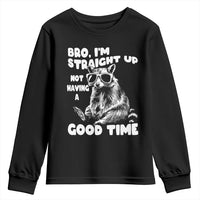 Funny Raccon Sarcastic Youth Sweatshirt Bro I Am Straight Up Not Even Having A Good Time