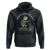 Off To Be Radical Left Scum Hoodie Funny Frog Anti ICE Political Protest