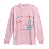 Funny Cat Anti ICE Political Protest Long Sleeve Shirt Ice? No Thanks