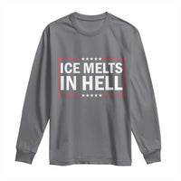 Ice Melts In Hell Long Sleeve Shirt Immigrant Rights Activist Statement Protest Quote