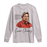 Cesar Chavez Quote Long Sleeve Shirt 31 March Celebration Day