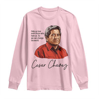Cesar Chavez Quote Long Sleeve Shirt 31 March Celebration Day