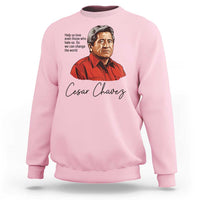 Cesar Chavez Quote Sweatshirt 31 March Celebration Day