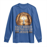 Silly Rabbit Easter Is For Jesus Long Sleeve Shirt Christian Jesus Easter