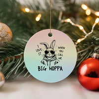 I Love It When You Call Me Big Hoppa Ceramic Ornament Funny Easter Bunny Kids