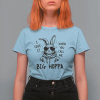 I Love It When You Call Me Big Hoppa T Shirt For Women Funny Easter Bunny Kids