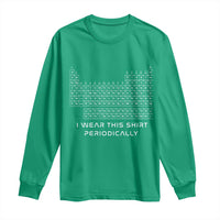 I Wear This Shirt Periodically Long Sleeve Shirt Chemistry Periodic Table Gift