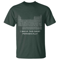 I Wear This Shirt Periodically T Shirt Chemistry Periodic Table Gift