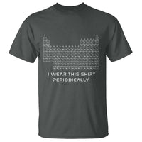I Wear This Shirt Periodically T Shirt Chemistry Periodic Table Gift