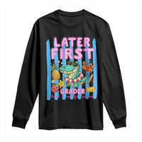 Later First Grader School's Out For Summer Long Sleeve Shirt Last Day Of School Later Gator Alligator
