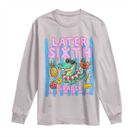 Later Sixth Grader School's Out For Summer Long Sleeve Shirt Last Day Of School Later Gator Alligator