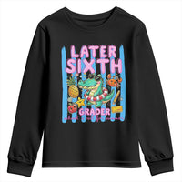 Later Sixth Grader School's Out For Summer Youth Sweatshirt Last Day Of School Later Gator Alligator