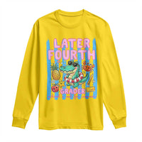Later Fourth Grader School's Out For Summer Long Sleeve Shirt Last Day Of School Later Gator Alligator