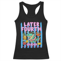 Later Fourth Grader School's Out For Summer Racerback Tank Top Last Day Of School Later Gator Alligator