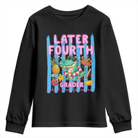 Later Fourth Grader School's Out For Summer Youth Sweatshirt Last Day Of School Later Gator Alligator