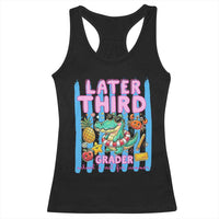 Later Third Grader School's Out For Summer Racerback Tank Top Last Day Of School Later Gator Alligator
