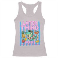 Later Third Grader School's Out For Summer Racerback Tank Top Last Day Of School Later Gator Alligator