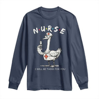 Funny Goose Nurse Long Sleeve Shirt I Will Be There For You Nursing Lovers Humor - Wonder Print Shop