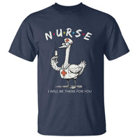 Funny Goose Nurse T Shirt I Will Be There For You Nursing Lovers Humor - Wonder Print Shop