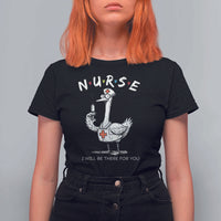 Funny Goose Nurse T Shirt For Women I Will Be There For You Nursing Lovers Humor - Wonder Print Shop