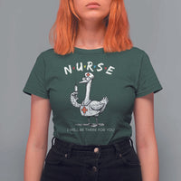 Funny Goose Nurse T Shirt For Women I Will Be There For You Nursing Lovers Humor - Wonder Print Shop