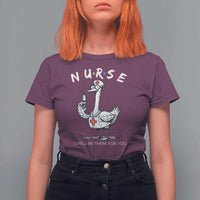 Funny Goose Nurse T Shirt For Women I Will Be There For You Nursing Lovers Humor - Wonder Print Shop