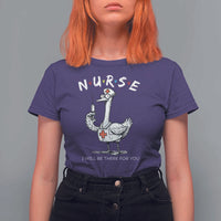 Funny Goose Nurse T Shirt For Women I Will Be There For You Nursing Lovers Humor - Wonder Print Shop